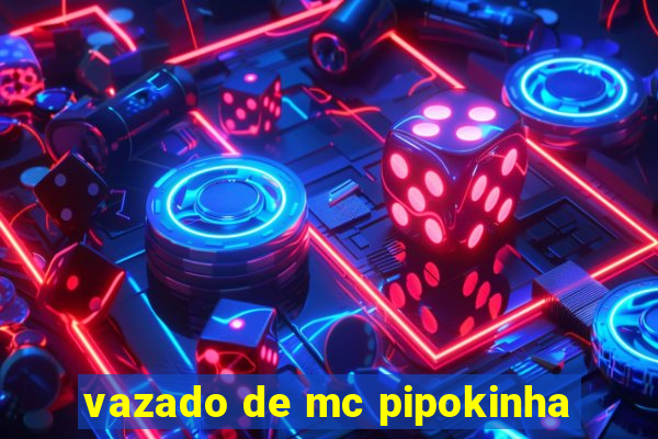 vazado de mc pipokinha